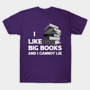 I Like Big Books And I Cannot Lie T-Shirt